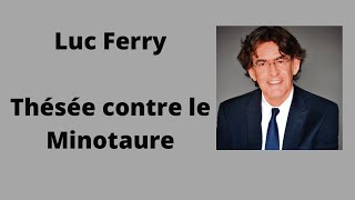 Thésée contre le Minotaure  Luc Ferry  Cours et conférence [upl. by Lien]