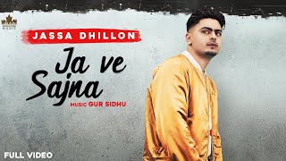 Ja Ve Sajjna  Full Audio  Jassa Dhillon  Gur Sidhu  Punjabi Songs 2021 [upl. by Wistrup]