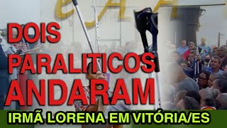 DOIS PARALÍTICOS DEIXARAM SUAS MULETAS  IRMÃ LORENA [upl. by Avir]