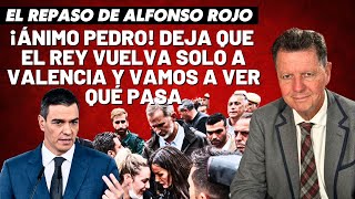 Alfonso Rojo “¡Ánimo Pedro Deja que el Rey vuelva solo a Valencia y vamos a ver qué pasa” [upl. by Etnor]