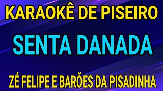 KARAOKÊ  SENTA DANADA  ZÉ FELIPE E BARÕES DA PISADINHA [upl. by Eidnyl]