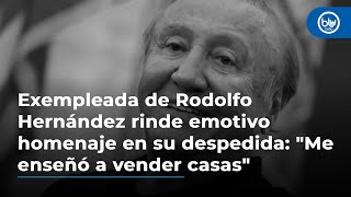 Exempleada de Rodolfo Hernández rinde emotivo homenaje en su despedida quotMe enseñó a vender casasquot [upl. by Gnous]