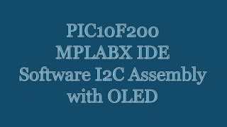 PIC10F200 MPLAB X IDE Microcontroller Tutorial  Assembly Software I2C OLED Announcement [upl. by Nowtna614]