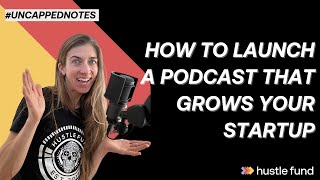 How to launch a podcast that grows your startup  Ep 34  Uncapped Notes [upl. by Christopher]