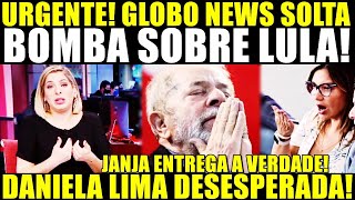 URGENTE JANJA ENTREGA A VERDADE GLOBO SOLTA BOMBA SOBRE LULA DANIELA LIMA DESESPERADA [upl. by Ydnamron]