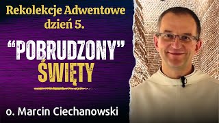 Dzień 5 quotPOBRUDZONYquot ŚWIĘTY Rekolekcje Adwentowe Jasna Góra  o Marcin Ciechanowski [upl. by Wernher]