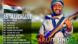 Arijit Singh independence Day 2022 Jukebox  Desh Mere Ae Watan Song Arijit Singh Patriotic Songs [upl. by Indihar632]