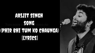 Arijit Singh song phir bhi tum ko chaunga lyrics arijitsingh arijitsinghsongs [upl. by Bradway]