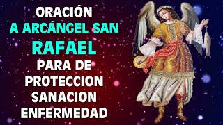 ORACIÓN A ARCÁNGEL SAN RAFAEL PARA DE PROTECCION SANACIÓN ENFERMEDAD Y CONTRA ENEMIGOS [upl. by Patman]