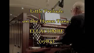 Little Prelude on the Hymn Tune ELLACOMBE 1784 [upl. by Eltsyek107]