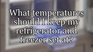 What temperatures should I keep my refrigerator and freezer set at [upl. by Elleinaj]