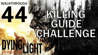 Dying Light  Killing Guide Challenge  Walkthrough 44 [upl. by Yllil]