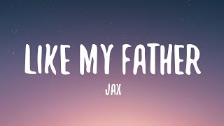 Jax  Like My Father Lyrics [upl. by Anoek725]