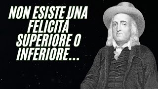 Citazioni Celebri di Bentham sulla Felicità [upl. by Korenblat]