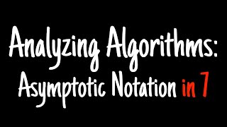 Analyzing algorithms in 7 minutes — Asymptotic Notation [upl. by Corin]