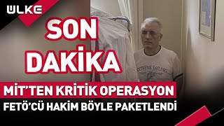 SONDAKİKA MİTten Kritik Operasyon FETÖcü Hakim Böyle Paketlendi [upl. by Plante472]