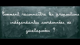 les propositions indépendantes juxtaposées ou coordonnées [upl. by Bunker]