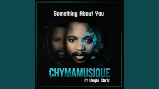 Something About You feat Unqle Chriz [upl. by Enyalb797]