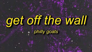 Philly Goats  Get Off The Wall Lyrics  you better get off that wall get down on it [upl. by Ecydnarb868]