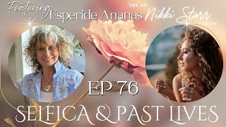 The Dr Nikki Starr Show Ep 76  Selfica amp Past Lives with Esperide Ananas Ametista [upl. by Nasar]