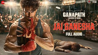 Jai Ganesha  Full Audio  Ganapath  Tiger Shroff  Vishal Mishra  Akshay Tripathi [upl. by Schnabel]