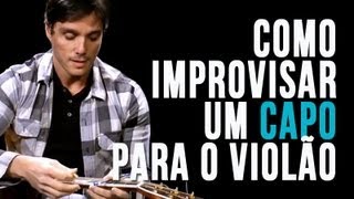 Como improvisar um capo para o violão [upl. by Ierna]