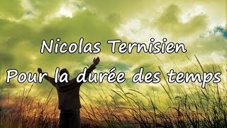 Nicolas Ternisien  Pour la durée des temps avec paroles [upl. by Halyahs]