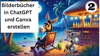 Mit ChatGPT DALL·E 3 und Canva Bilderbücher erstellen  Teil 2 mit konsistenten Bildern [upl. by Lindblad]