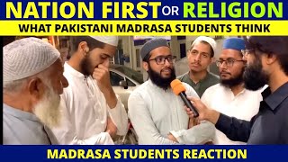 NATION FIRST OR RELIGION FIRST  WHAT MADRASA STUDENTS THINK  PAKISTANI MADRASA STUDENTS REACTION [upl. by Adnawat]