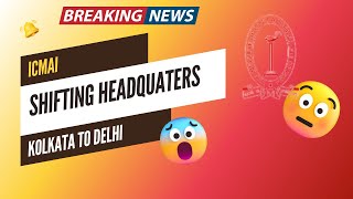 Breaking News  ICMAI Shifting Headquarters Kolkata To Delhi  Biggest Announcement by ICMAI [upl. by Kwabena]