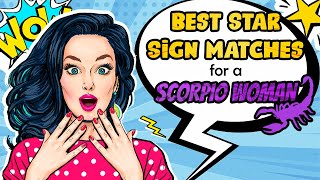 Top 6 Best Star Sign Matches for a Scorpio Woman [upl. by Anoel346]