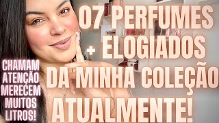 07 PERFUMES MAIS ELOGIADOS DE TODA A MINHA COLEÇÃO ATUALMENTE ESSES PERFUMES MERECEM MUITOS LITROS [upl. by Bopp]