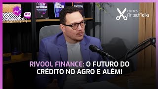 Rivool Finance O Futuro do Crédito no Agro e Além Cortes do Fintech Talks [upl. by Ardnuhsal552]