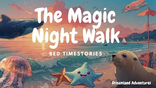 Dreamland Adventures  Bedtime Story  The Magic Night Walk  Ocean Friends [upl. by Ahseinaj]