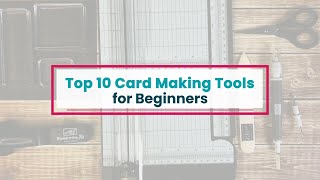 Top 10 Card Making Tools for Beginners [upl. by Parfitt415]