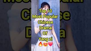 Top 10 Most Popular Chinese Drama of Yang zi 🔥🥰❤️ shorts yangzi cdrama2024 top10 fyp facts [upl. by Downey]