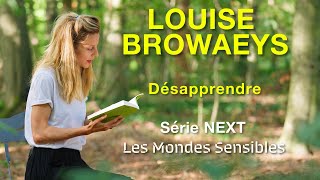 Louise Browaeys Désapprendre Série Les Mondes Sensibles  NEXT [upl. by Tyrrell]