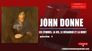 JOHN DONNE LES FEMMES LA VIE LE DÉSARROI ET LA MORT Partie 1 [upl. by Hansel]