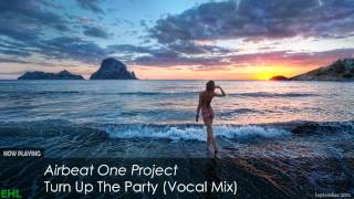 Airbeat One Project  Turn Up The Party Vocal Mix [upl. by Ecirtaeb537]