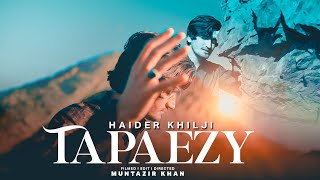 Tapaezy  Haider Khilji  New Pashto Song  Official Video Song حیدر خلجی [upl. by Faustine]