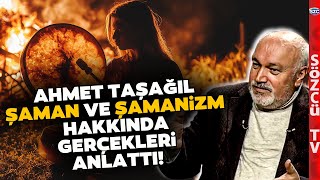 İşte Şaman ve Şamanizm Hakkında Merak Edilen Her Şey Ahmet Taşağıl Anlattı [upl. by Ifar395]