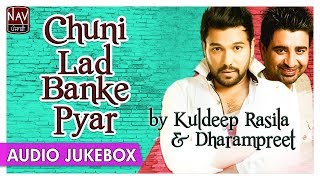 Chuni Lad Banke Pyar  Best Of Dharampreet amp Kuldeep Rasila  Superhit Punjabi Audio Jukebox [upl. by Mendie]