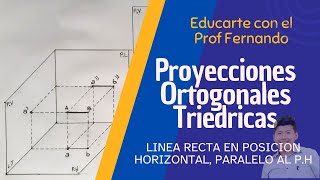 PROYECCIONES ORTOGONALES TRIÉDRICAS DE UNA LÍNEA RECTA HORIZONTAL PARALELO AL PH [upl. by Clarita]