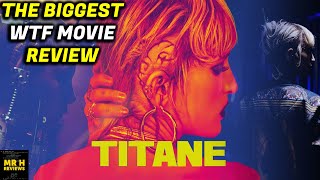 TITANE REVIEW  WTF IS THIS MOVIE [upl. by Sherr]