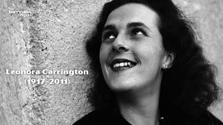 Leonora Carrington 19172011 A Visionary A Rebel and An Artist Who Embraced the Unknown [upl. by Eenaffit]