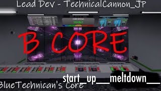 B core STARTUP amp MELTDOWN [upl. by Greenquist583]