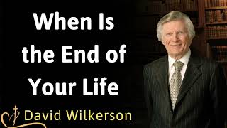 When Is the End of Your Life  David Wilkerson [upl. by Pedrick]