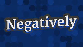 NEGATIVELY pronunciation • How to pronounce NEGATIVELY [upl. by Dhar]