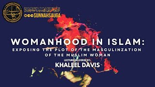 Womanhood In Islam Exposing The Plot of The Masculinization of The Muslim Woman  Khalil Davis [upl. by Zile]