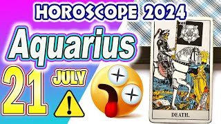 😲⚠️BE CAREFUL TODAY ⚠️ ⚠️ aquarius horoscope for today JULY 21 2024 ♒️ daily horoscope AQUARIUS ♒️ [upl. by Htiderem855]